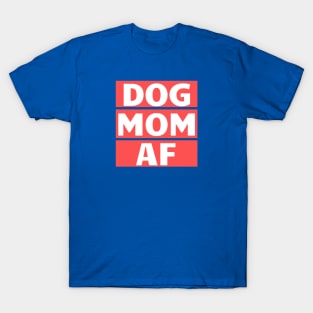 Dog Mom AF T-Shirt